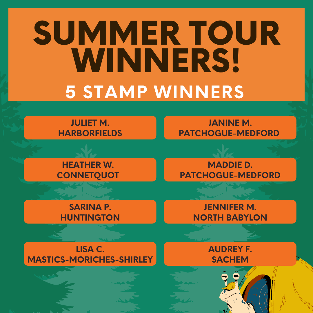 Summer Tour 5 Stamp Winners: Juliet M - Harborfields, Janine M - Patchogue-Medford, Heather W - Connetquot, Maddie D - Patchogue-Medford, Sarina P - Huntington, Jennifer M - North Babylon, Lisa C - Mastics-Moriches-Shirley and Audrey F - Sachem.