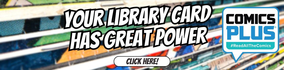 Text reading "Your library card has great power" and "Comics Plus: #ReadAllTheComics" in front of a comic book background.